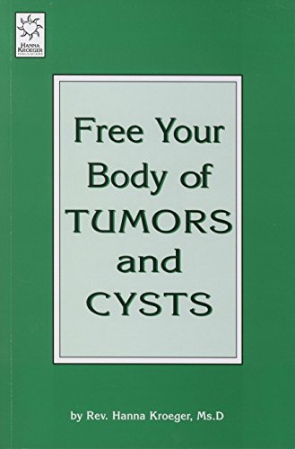 Free Your Body of Tumors and Cysts (9781883713188) by Rev. Hanna Kroeger, Ms.D