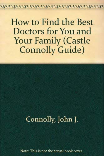 Stock image for How to Find the Best Doctors for You and Your Family (Castle Connolly Guide) for sale by SecondSale