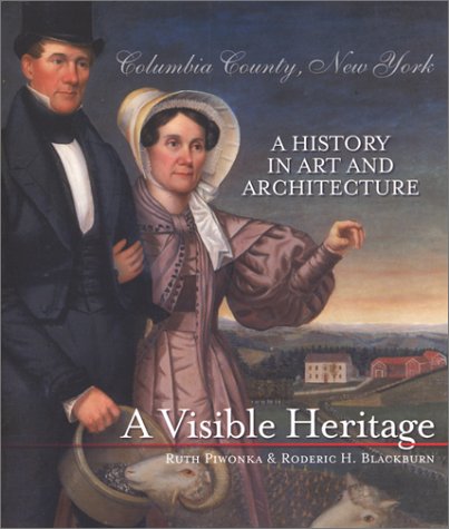 A Visible Heritage: Columbia County, New York : A History in Art and Architecture (9781883789084) by Ruth Piwonka; Roderic H. Blackburn