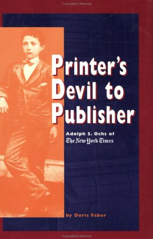 Imagen de archivo de Printer's Devil to Publisher: Adolph S. Ochs of the New York Times a la venta por ThriftBooks-Dallas
