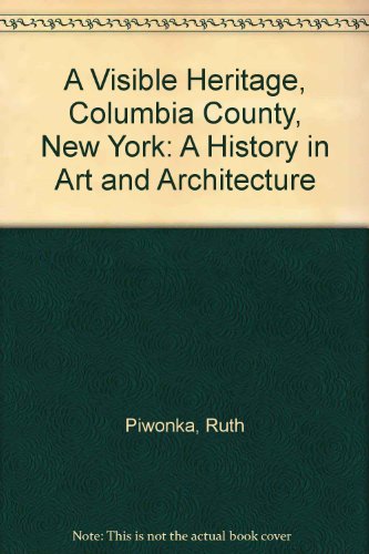 Beispielbild fr A Visible Heritage, Columbia County, New York: A History in Art and Architecture zum Verkauf von Ezekial Books, LLC