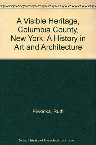 Stock image for A Visible Heritage, Columbia County, New York: A History in Art and Architecture for sale by Ezekial Books, LLC