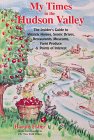 Beispielbild fr My Times in the Hudson Valley : The Insider's Guide to Historic Homes, Scenic Drives, Restaurants, Museums, Farm Produce and Points of Interest zum Verkauf von Better World Books