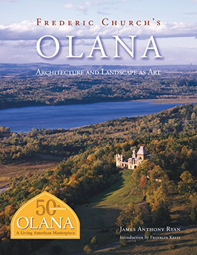 Frederic Church's Olana: Architecture and Landscape as Art (9781883789282) by James Anthony Ryan