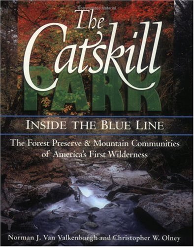 9781883789428: The Catskill Park: Inside the Blue Line: The Forest Preserve & Mountain Communities of America's Firts Wilderness