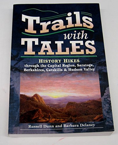 9781883789480: Trails with Tales: History Hikes Through the Capital Region, Saratoga, Berkshires, Catskills & Hudson Valley