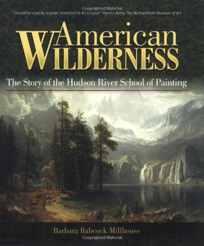 Stock image for American Wilderness: The Story of the Hudson River School of Painting for sale by Half Price Books Inc.