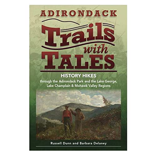 Imagen de archivo de Adirondack Trails with Tales: History Hikes through the Adirondack Park and the Lake George, Lake Champlain & Mohawk Valley Regions a la venta por BooksRun