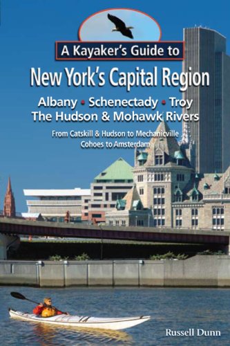 Stock image for A Kayaker s Guide to New York s Capital Region: Albany Schenectady Troy; Exploring the Hudson & Mohawk Rivers: From Catskill & Hudson to Mechanicville Cohoes to Amsterdam for sale by Orion Tech
