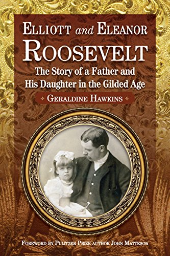 Beispielbild fr Elliott and Eleanor Roosevelt: The Story of a Father and His Daughter in the Gilded Age zum Verkauf von -OnTimeBooks-