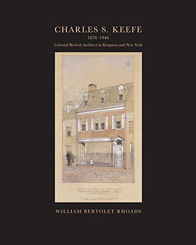 

Charles S. Keefe 1876-1946 Colonial Revival Architect in Kingston, New York [first edition]