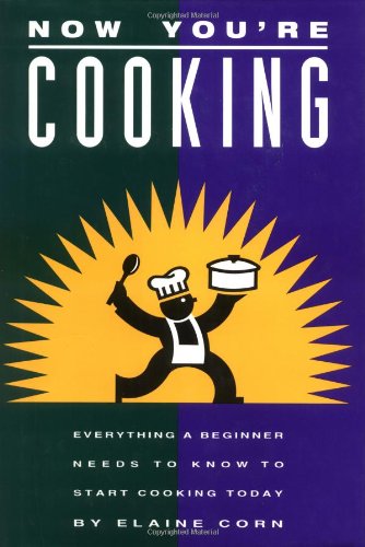 Beispielbild fr Now You're Cooking : Everything a Beginner Needs to Know to Start Cooking Today zum Verkauf von Better World Books