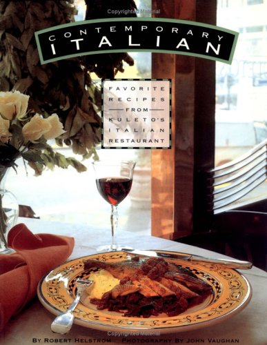 Stock image for Contempoaray Italian: Favorite Recipes from Kuleto's Italian Restaurant for sale by ThriftBooks-Atlanta
