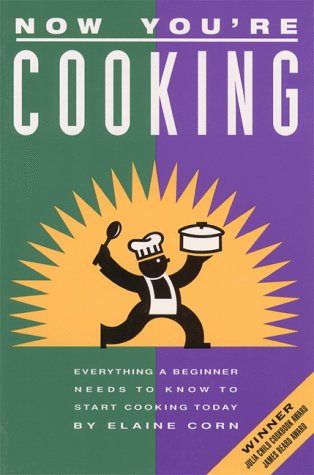 Now You're Cooking: Everything a Beginner Needs to Know to Start Cooking Today (Correct Dimensions) (9781883791056) by Corn, Elaine