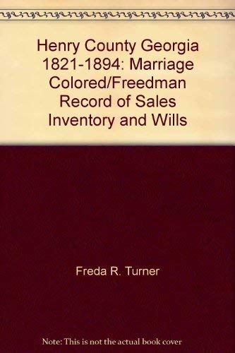 Stock image for Henry County Georgia 1821-1894: Marriage Colored/Freedman Record of Sales Inventory and Wills for sale by M & M Books