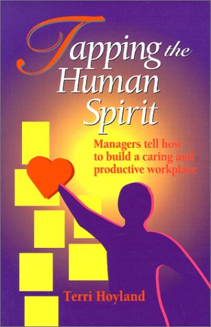 Beispielbild fr Tapping the Human Spirit : Managers Tell How to Build a Caring and Productive Workplace zum Verkauf von Better World Books