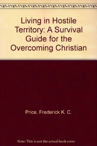 9781883798246: Living in Hostile Territory: A Survival Guide for the Overcoming Christian