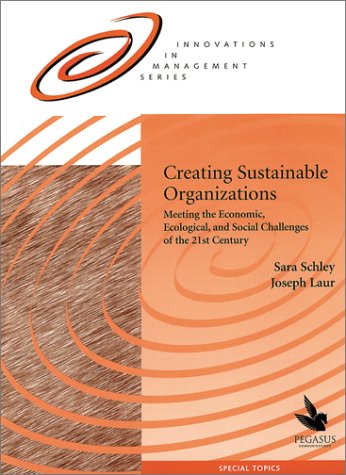 Creating Sustainable Organizations (9781883823221) by Schley, Sara; Laur, Joseph