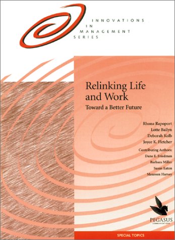 Relinking Life and Work: Toward a Better Future (9781883823276) by Rhona Rapoport; Lotte Bailyn; Deborah Kolb; And Joyce K. Fletcher
