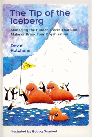 The Tip of the Iceberg: Managing the Hidden Forces That Can Make or Break Your Organization (9781883823511) by Gombert, Bobby; Hutchens, David