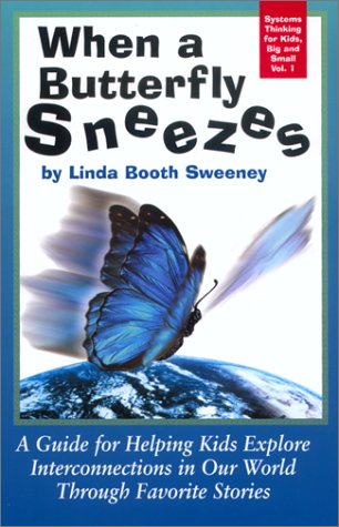 9781883823528: When a Butterfly Sneezes: A Guide for Helping Kids Explore Interconnections in Our World Through Favorite Stories (Systems Thinking for Kids, Big and Small, Vol 1)