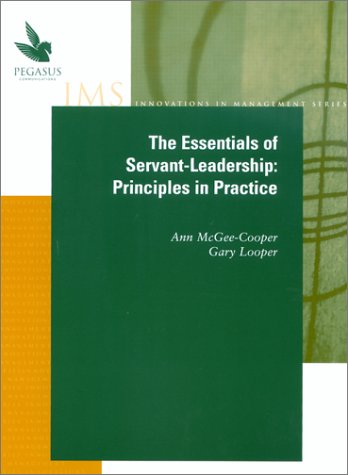 The Essentials of Servant-Leadership: Principles in Practice (9781883823559) by Looper, Gary; McGee-Cooper, Ann