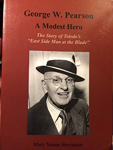 9781883829094: George W. Pearson a modest hero: The story of Toledo's "East Side Man at The Blade"