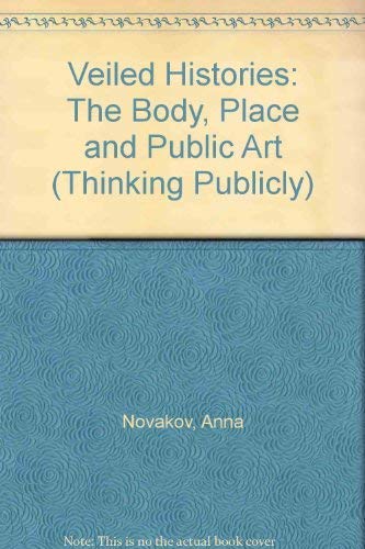 Stock image for Veiled Histories: The Body, Place, and Public Art (Thinking Publicly) for sale by HPB-Red