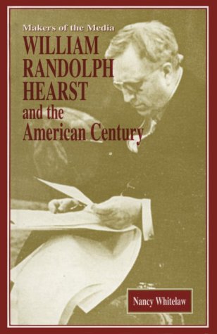 Imagen de archivo de William Randolph Hearst and the American Century (Makers of the Media Series) a la venta por Idaho Youth Ranch Books
