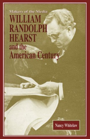 Stock image for William Randolph Hearst: And the American Century for sale by ThriftBooks-Dallas