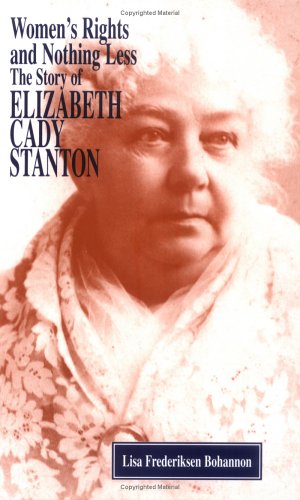 Beispielbild fr Women's Rights and Nothing Less: The Story of Elizabeth Cady Stanton zum Verkauf von The Warm Springs Book Company