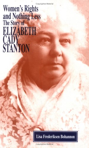 Imagen de archivo de Women's Rights and Nothing Less: The Story of Elizabeth Cady Stanton (Feminist Voices) a la venta por HPB-Ruby