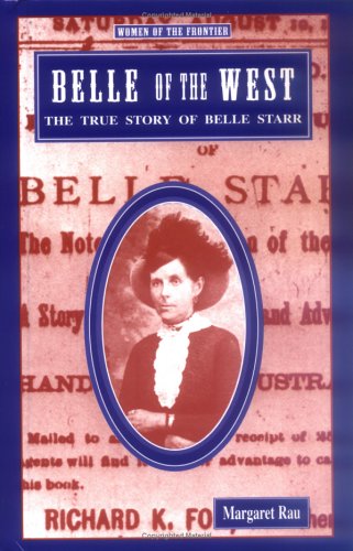 Belle of the West: The True Story of Belle Starr (Women of the Frontier) (9781883846688) by Rau, Margaret