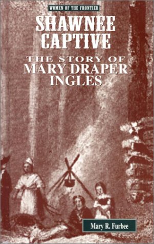 Stock image for Shawnee Captive: The Story of Mary Draper Ingles (Women of the Frontier) for sale by Front Cover Books