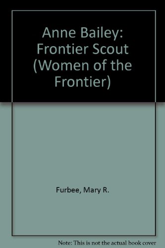 Stock image for Anne Bailey: Frontier Scout for sale by ThriftBooks-Dallas