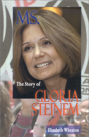 Ms. : The Story of Gloria Steinem - Wheaton, Elizabeth