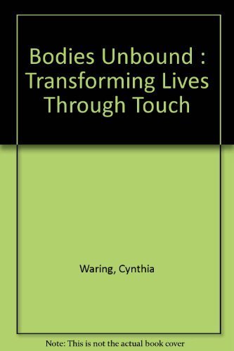 Stock image for Bodies Unbound : Transforming Lives Through Touch for sale by Better World Books