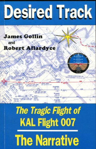 Desired Track: The Tragic Flight of KAL Flight 007. 2 Volume Set: The Narrative and The Evidence