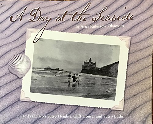 Beispielbild fr A day at the seaside: San Francisco's Sutro Heights, Cliff House, and Sutro Baths zum Verkauf von Once Upon A Time Books