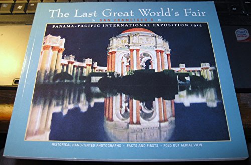 Stock image for THE LAST GREAT WORLD'S FAIR: SAN FRANCISCO'S PANAMA-PACIFIC INTERNATIONAL EXPOSITION 1915 for sale by Ergodebooks