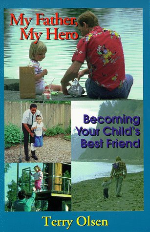 Stock image for My Father, My Hero; Becoming Your Child's Best Friend for sale by Half Price Books Inc.