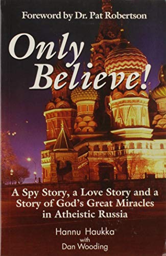 Beispielbild fr Only Believe! A Spy Story, a Love Story and a Story of God's Great Miracles in Atheistic Russia zum Verkauf von SecondSale
