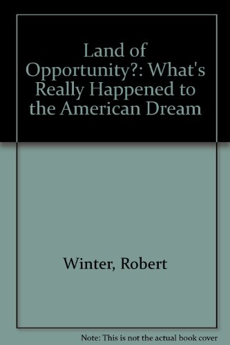 Land of Opportunity?: What's Really Happened to the American Dream (9781883897000) by Winter, Robert