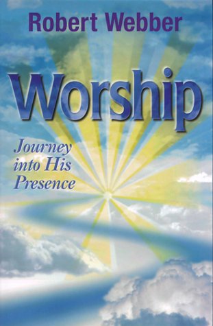 Worship: Journey into His Presence (9781883906313) by Webber, Robert E.