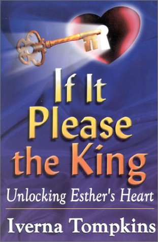 Stock image for If It Please the King: Unlocking Esther's Heart for sale by Front Cover Books