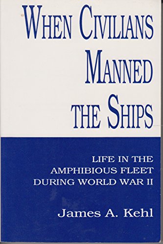 Beispielbild fr When Civilians Manned the Ships: Life in the Amphibious Fleet During Wwii zum Verkauf von Wonder Book