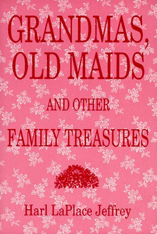 Beispielbild fr Grandmas, Old Maids, and Other Family Treasures zum Verkauf von BookHolders