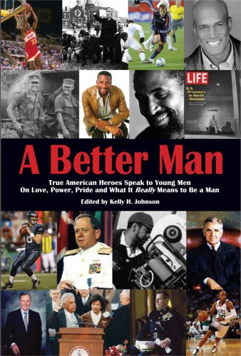 Beispielbild fr A Better Man: True American Heroes Speak to Young Men on Love, Power, Pride and What It Really Means to Be a Man zum Verkauf von WorldofBooks