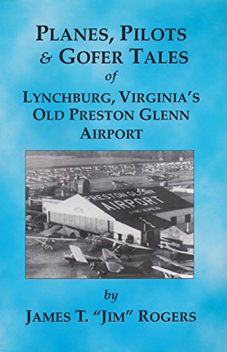 Beispielbild fr Planes, Pilots, and Gofer Tales of Lynchburg, Virginia's Old Preston Glenn Airport zum Verkauf von ThriftBooks-Atlanta