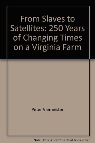 FROM SLAVES TO SATELLITES 250 Years of Changing Times on a Virginia Farm